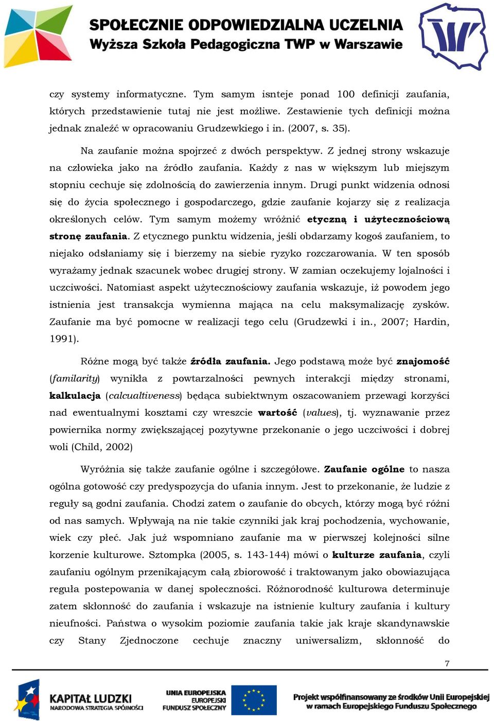 Z jednej strony wskazuje na człowieka jako na źródło zaufania. Każdy z nas w większym lub miejszym stopniu cechuje się zdolnością do zawierzenia innym.