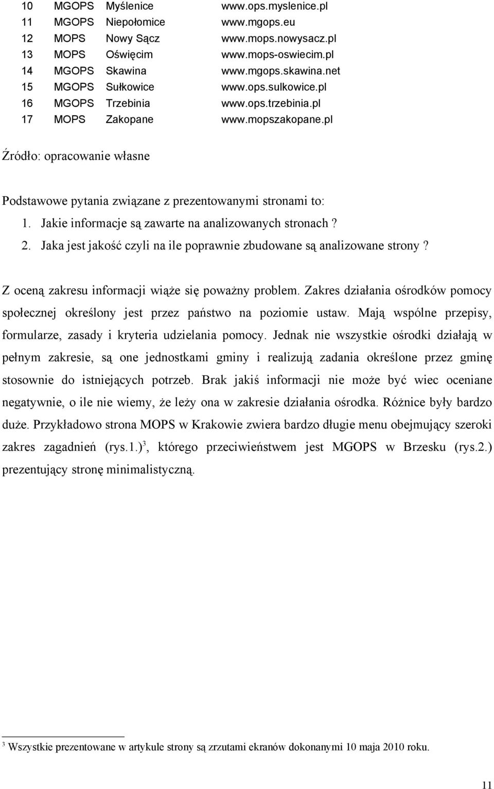 pl Źródło: opracowanie własne Podstawowe pytania związane z prezentowanymi stronami to: 1. Jakie informacje są zawarte na analizowanych stronach? 2.