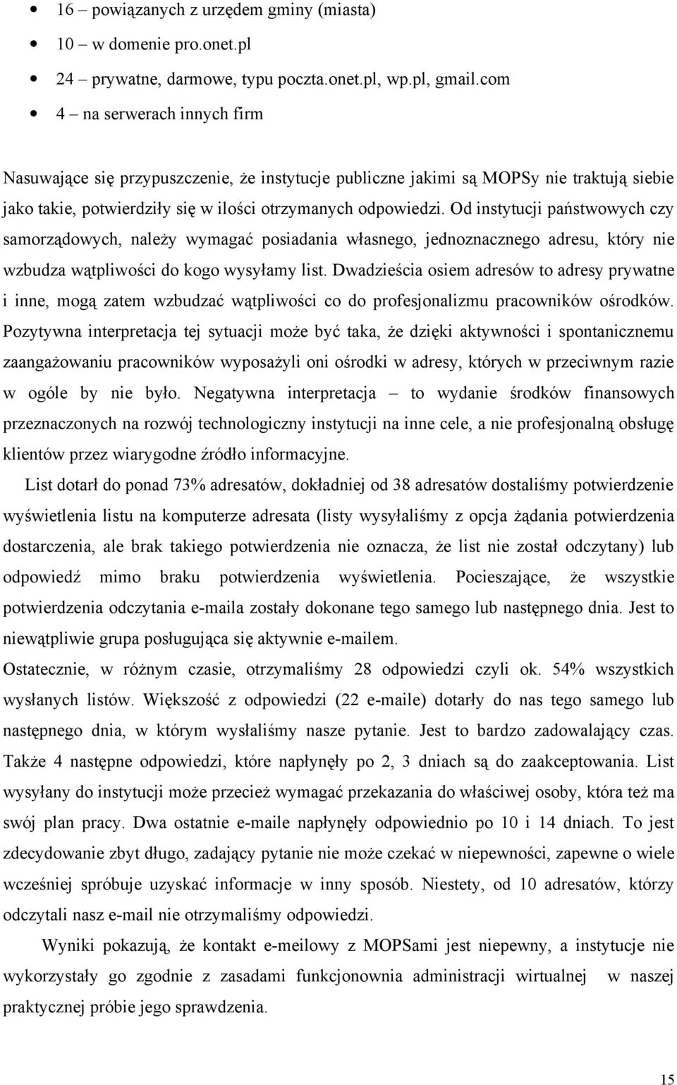 Od instytucji państwowych czy samorządowych, należy wymagać posiadania własnego, jednoznacznego adresu, który nie wzbudza wątpliwości do kogo wysyłamy list.