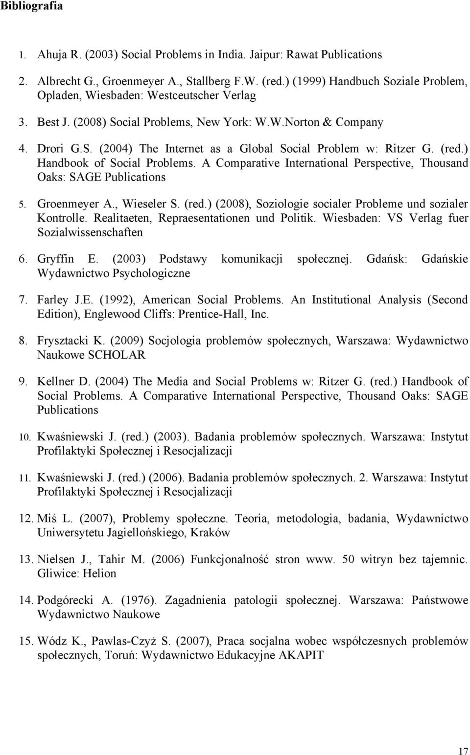 (red.) Handbook of Social Problems. A Comparative International Perspective, Thousand Oaks: SAGE Publications 5. Groenmeyer A., Wieseler S. (red.