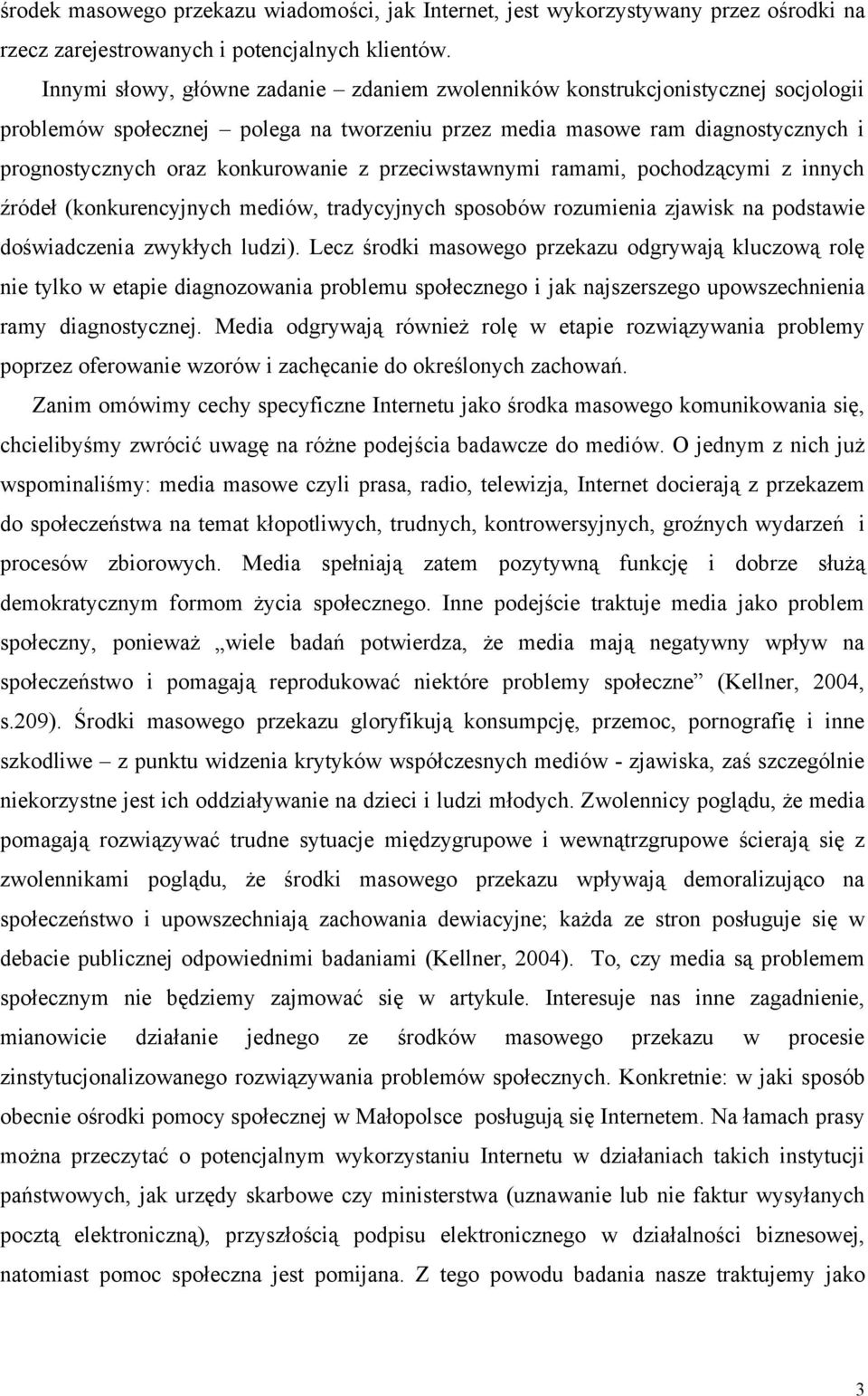 przeciwstawnymi ramami, pochodzącymi z innych źródeł (konkurencyjnych mediów, tradycyjnych sposobów rozumienia zjawisk na podstawie doświadczenia zwykłych ludzi).