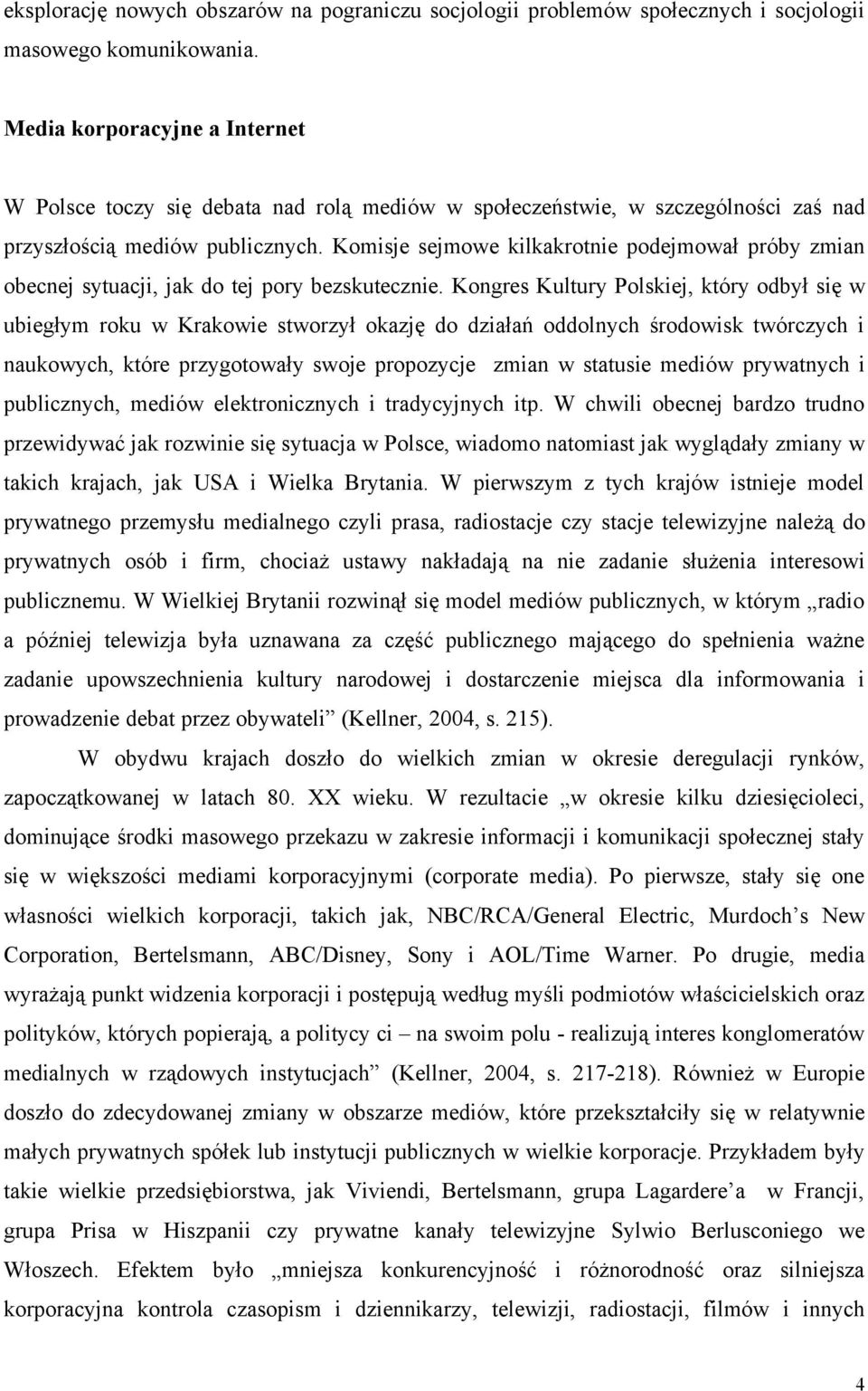 Komisje sejmowe kilkakrotnie podejmował próby zmian obecnej sytuacji, jak do tej pory bezskutecznie.