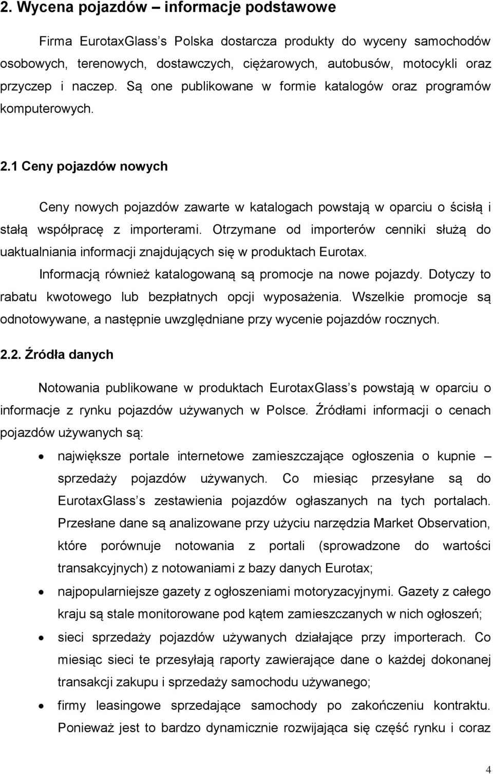 1 Ceny pojazdów nowych Ceny nowych pojazdów zawarte w katalogach powstają w oparciu o ścisłą i stałą współpracę z importerami.