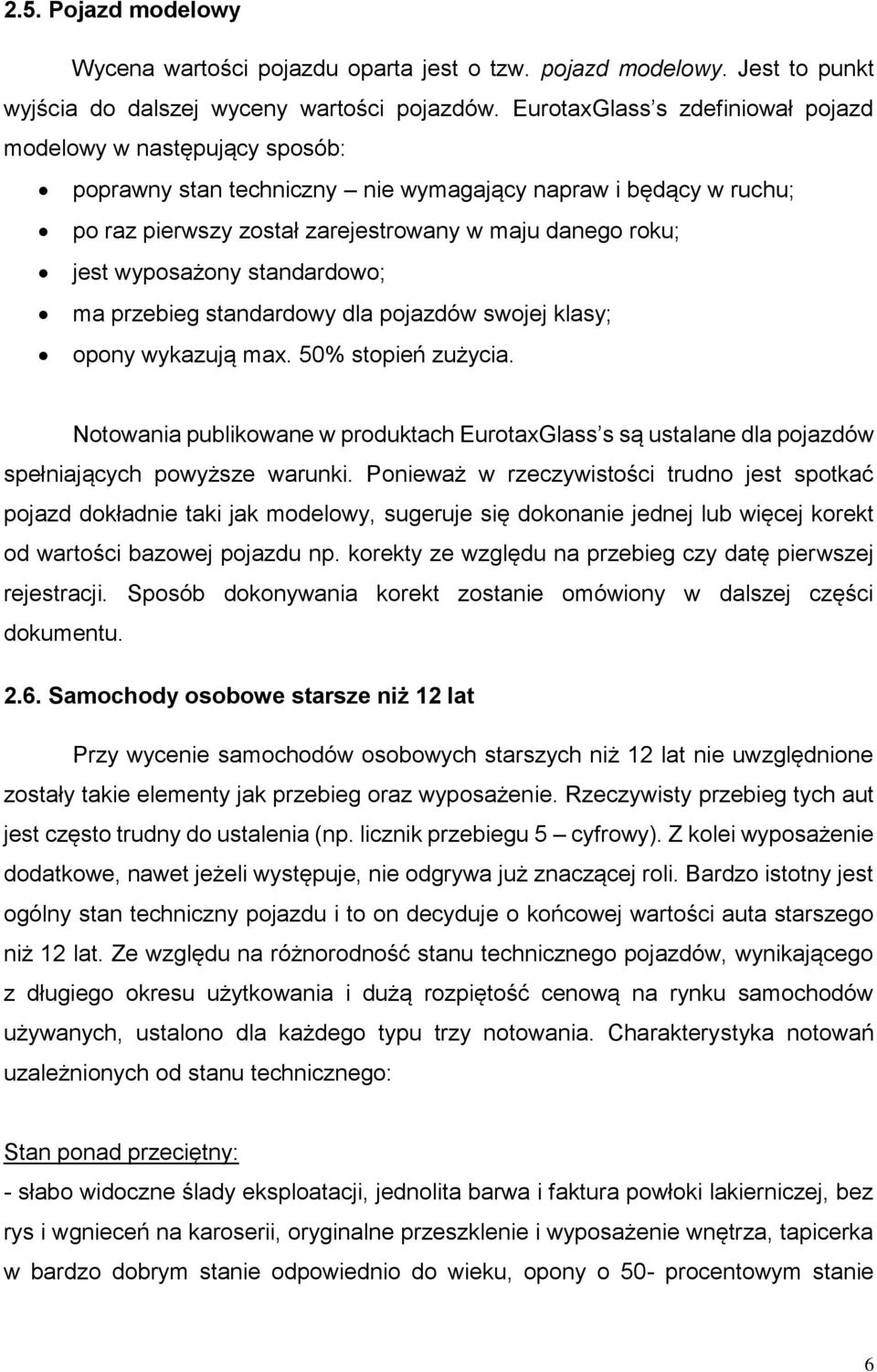 wyposażony standardowo; ma przebieg standardowy dla pojazdów swojej klasy; opony wykazują max. 50% stopień zużycia.