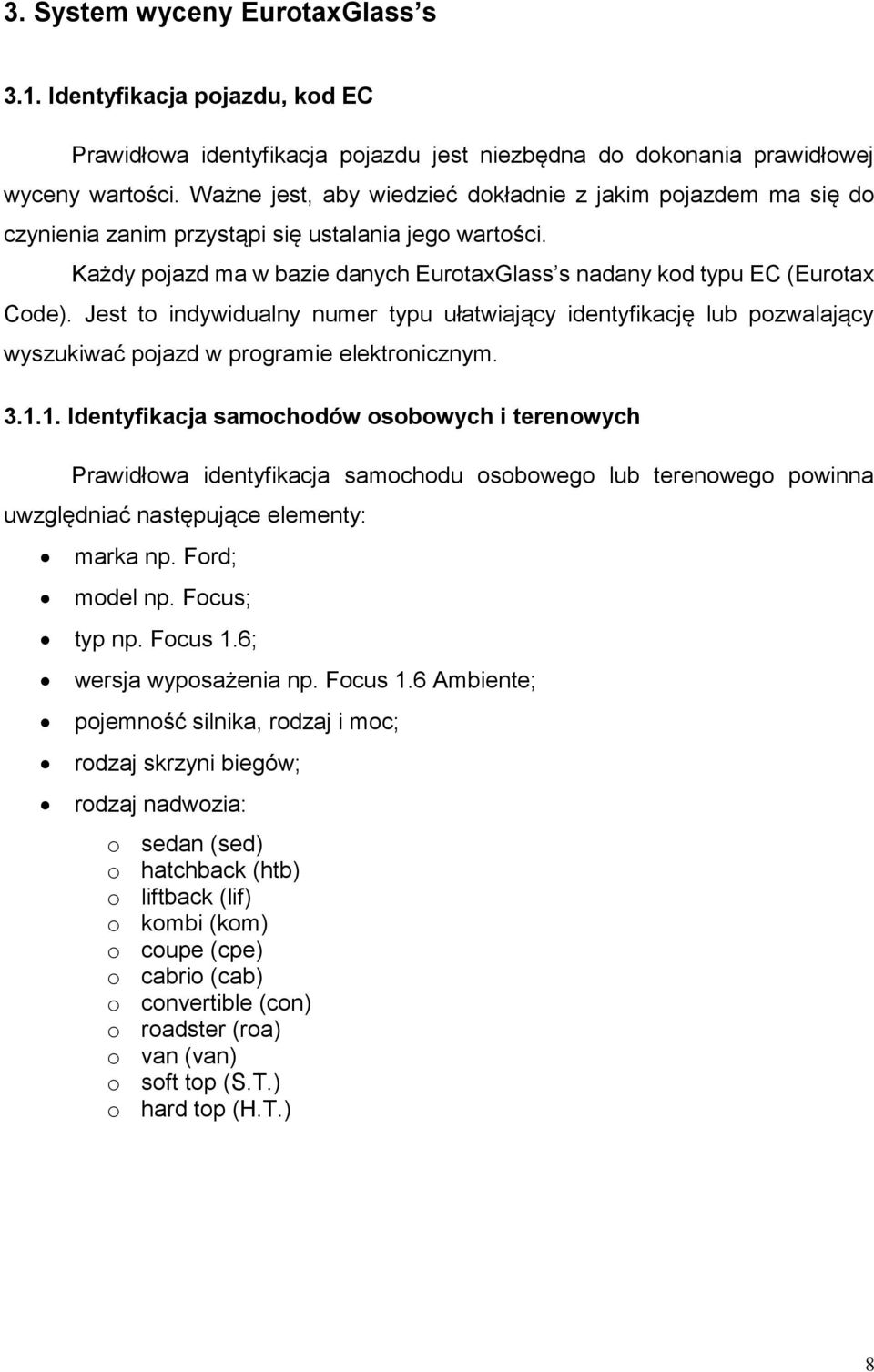 Jest to indywidualny numer typu ułatwiający identyfikację lub pozwalający wyszukiwać pojazd w programie elektronicznym. 3.1.