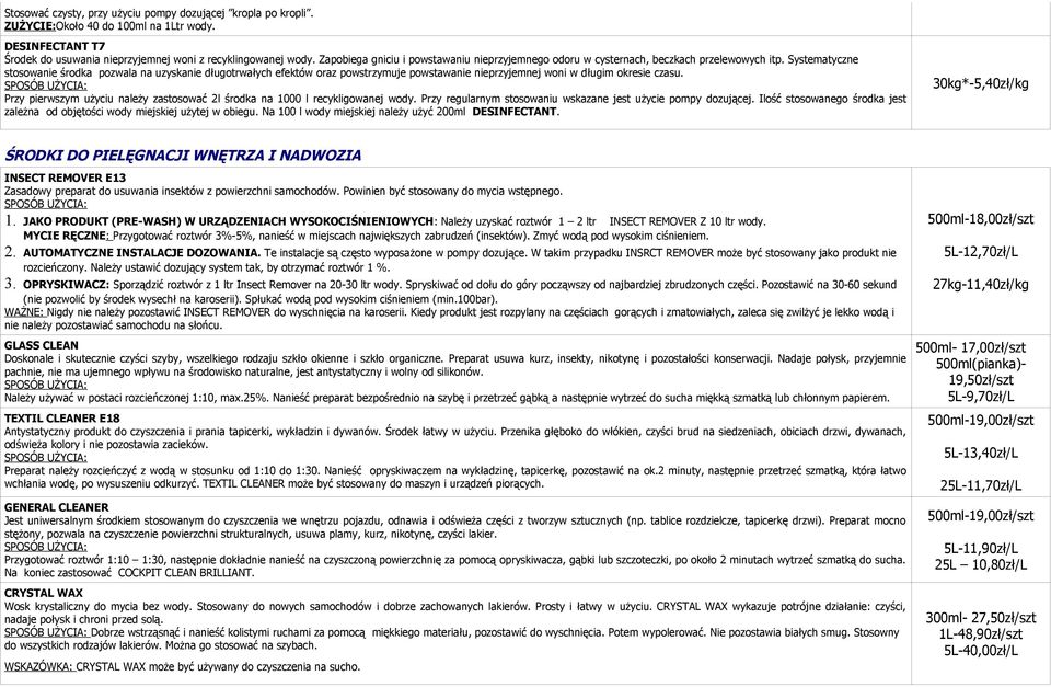 Systematyczne stosowanie środka pozwala na uzyskanie długotrwałych efektów oraz powstrzymuje powstawanie nieprzyjemnej woni w długim okresie czasu.