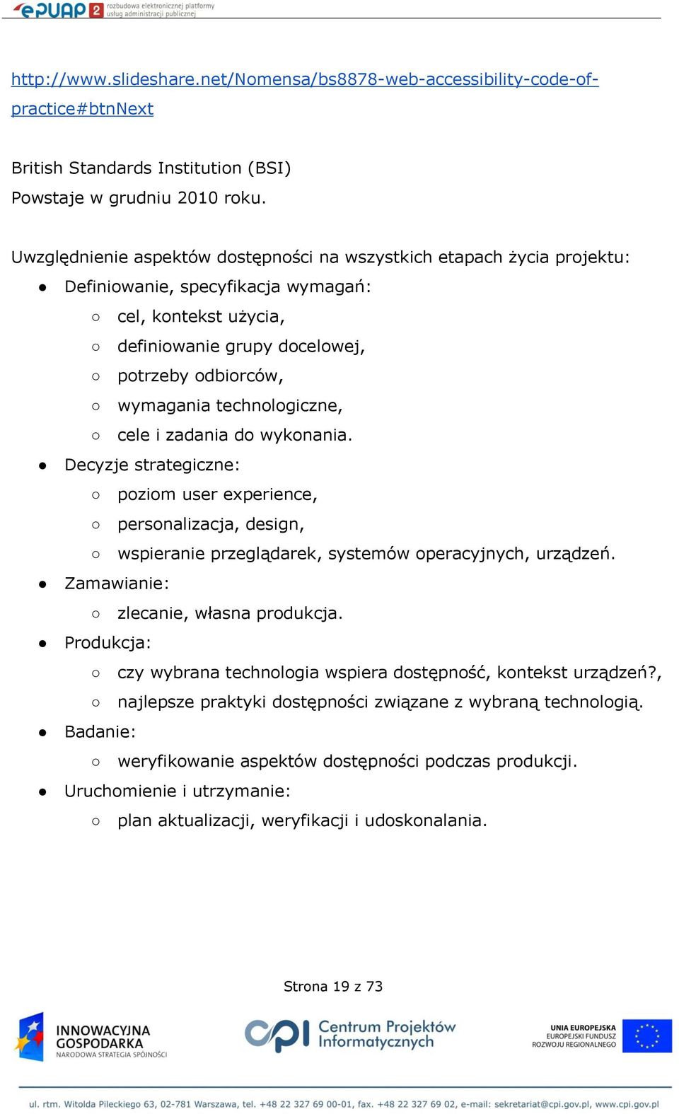 technologiczne, cele i zadania do wykonania. Decyzje strategiczne: poziom user experience, personalizacja, design, wspieranie przeglądarek, systemów operacyjnych, urządzeń.