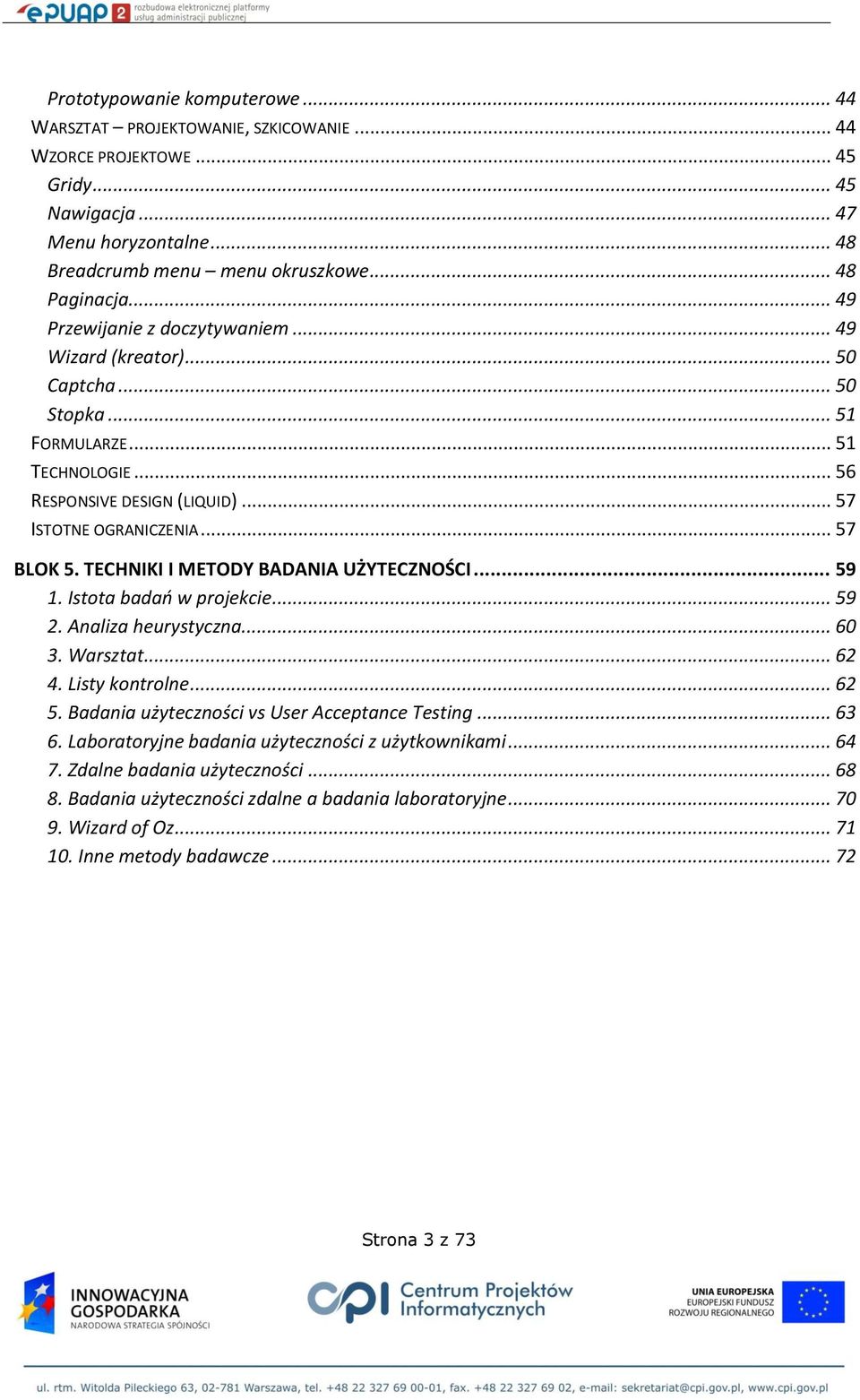 TECHNIKI I METODY BADANIA UŻYTECZNOŚCI... 59 1. Istota badań w projekcie... 59 2. Analiza heurystyczna... 60 3. Warsztat... 62 4. Listy kontrolne... 62 5.