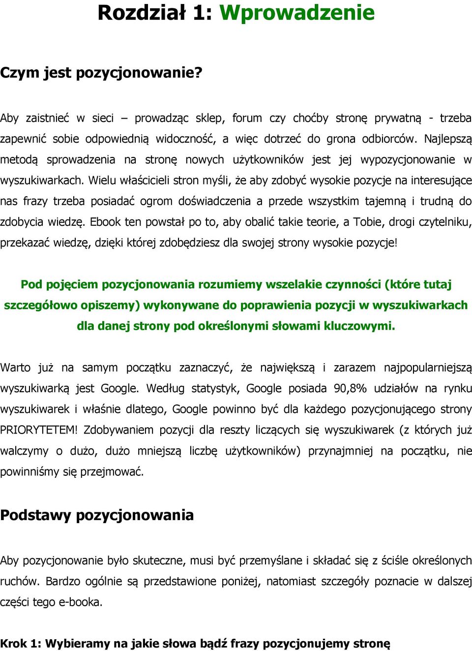 Najlepszą metodą sprowadzenia na stronę nowych użytkowników jest jej wypozycjonowanie w wyszukiwarkach.