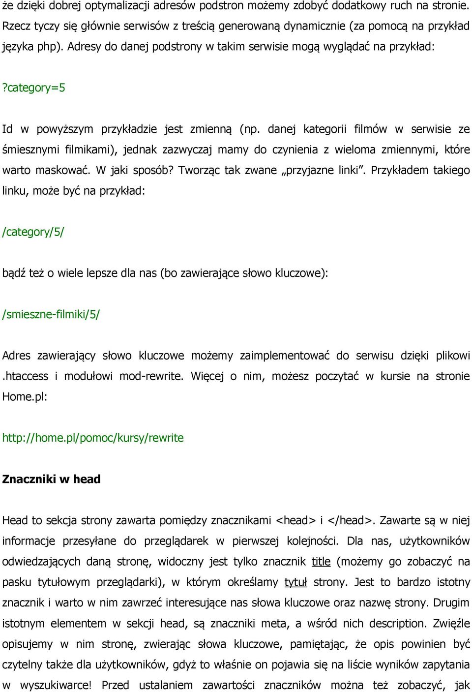 danej kategorii filmów w serwisie ze śmiesznymi filmikami), jednak zazwyczaj mamy do czynienia z wieloma zmiennymi, które warto maskować. W jaki sposób? Tworząc tak zwane przyjazne linki.