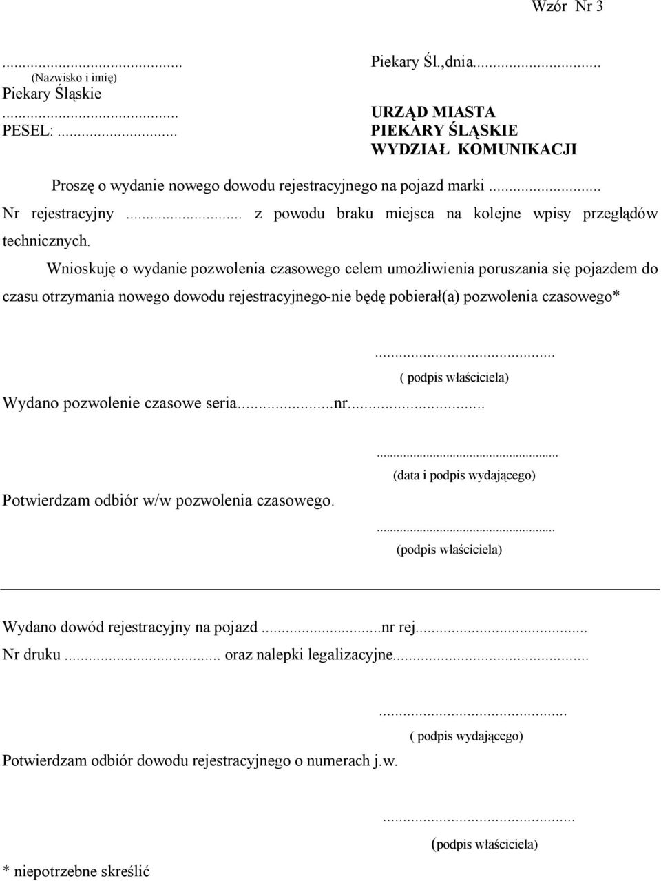 Wnioskuję o wydanie pozwolenia czasowego celem umożliwienia poruszania się pojazdem do czasu otrzymania nowego dowodu rejestracyjnego-nie będę pobierał(a) pozwolenia czasowego*.