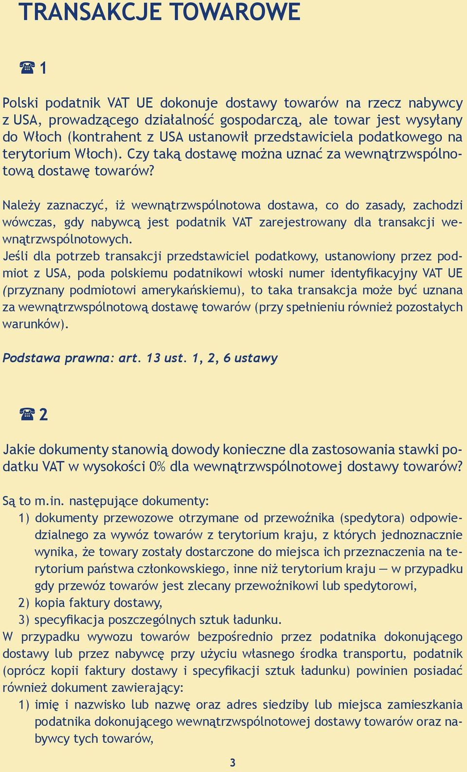 Należy zaznaczyć, iż wewnątrzwspólnotowa dostawa, co do zasady, zachodzi wówczas, gdy nabywcą jest podatnik VAT zarejestrowany dla transakcji wewnątrzwspólnotowych.