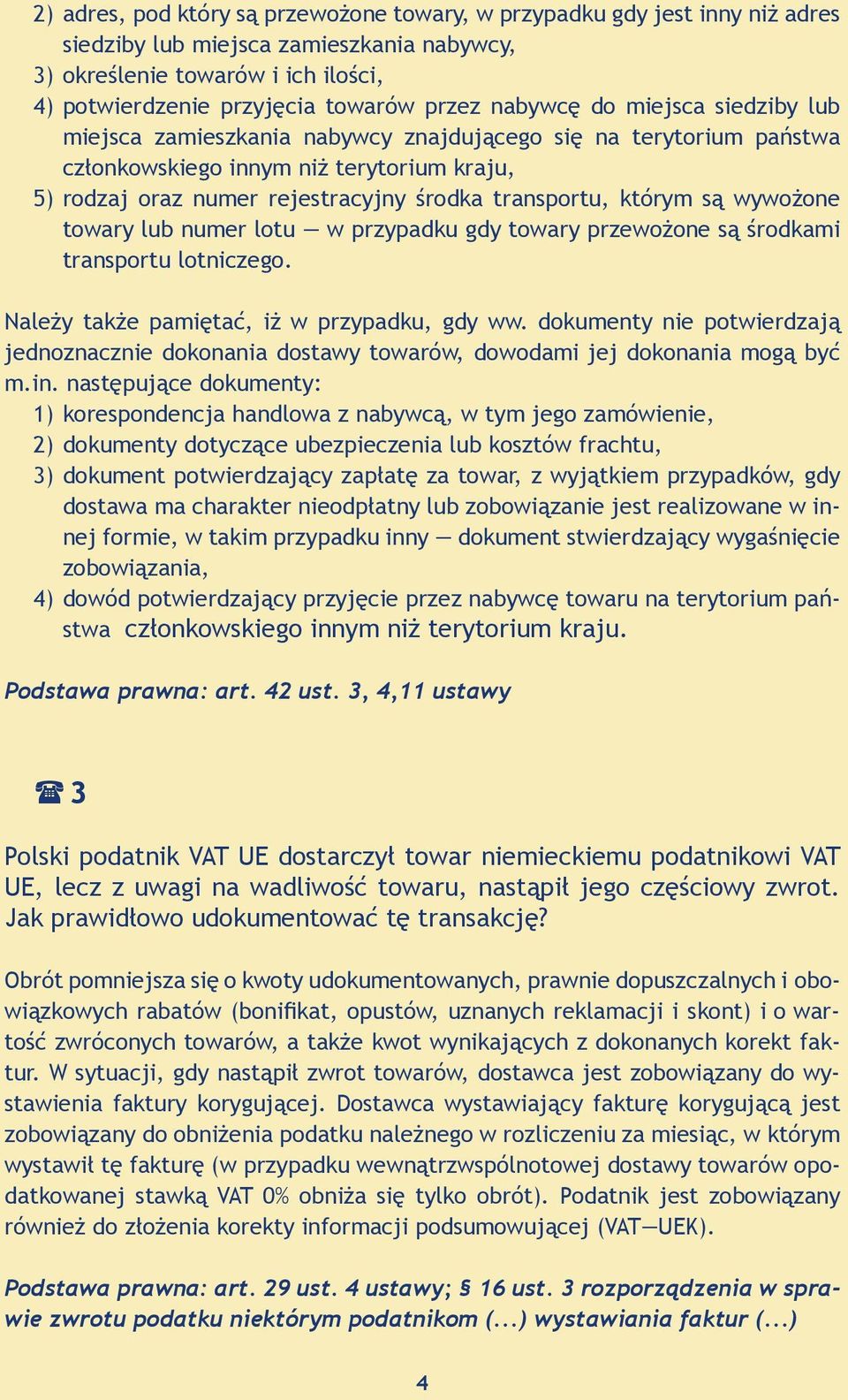 którym są wywożone towary lub numer lotu w przypadku gdy towary przewożone są środkami transportu lotniczego. Należy także pamiętać, iż w przypadku, gdy ww.