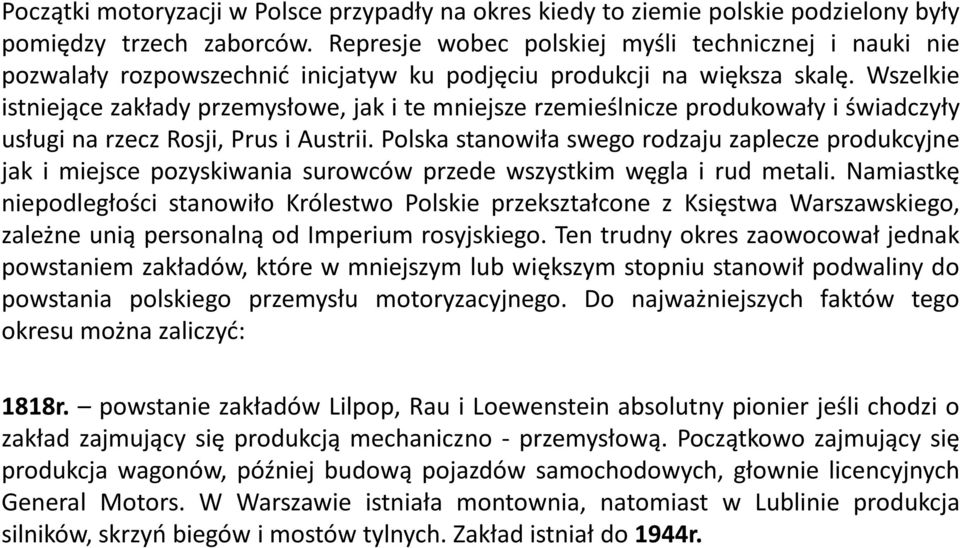 Wszelkie istniejące zakłady przemysłowe, jak i te mniejsze rzemieślnicze produkowały i świadczyły usługi na rzecz Rosji, Prus i Austrii.