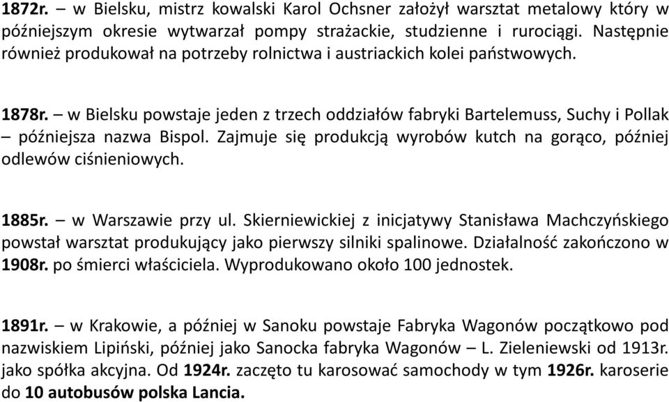 Zajmuje się produkcją wyrobów kutch na gorąco, później odlewów ciśnieniowych. 1885r. w Warszawie przy ul.