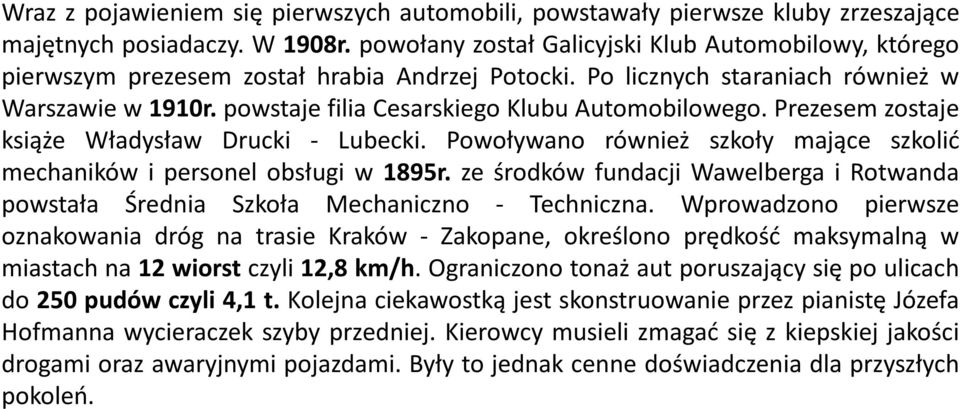 powstaje filia Cesarskiego Klubu Automobilowego. Prezesem zostaje książe Władysław Drucki - Lubecki. Powoływano również szkoły mające szkolić mechaników i personel obsługi w 1895r.