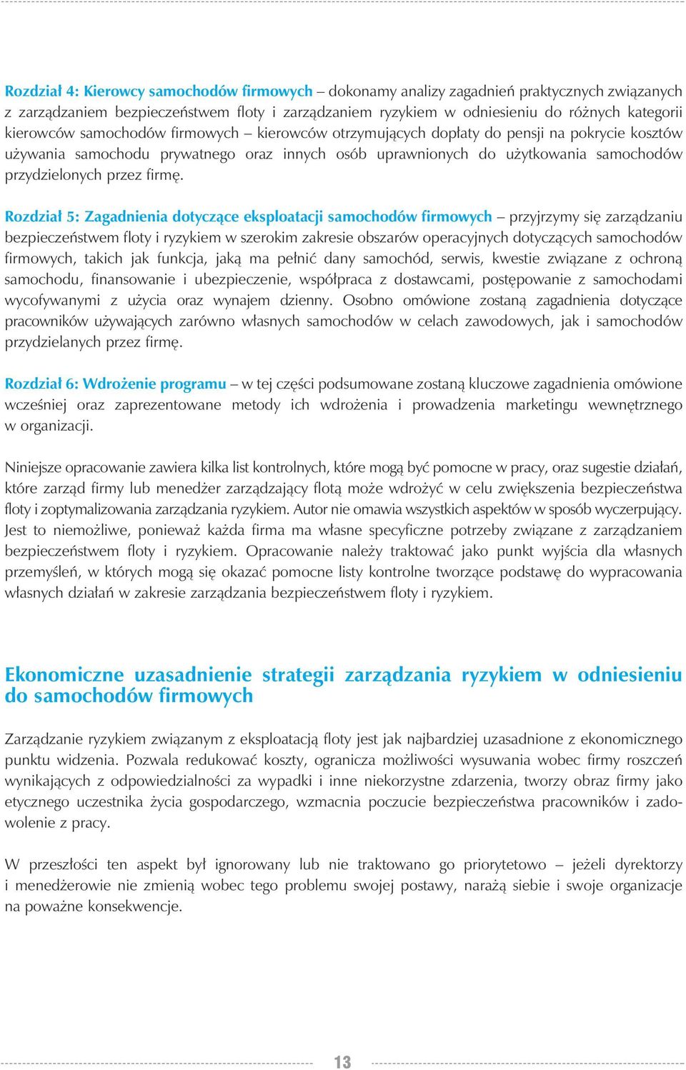 Rozdział 5: Zagadnienia dotyczące eksploatacji samochodów firmowych przyjrzymy się zarządzaniu bezpieczeństwem floty i ryzykiem w szerokim zakresie obszarów operacyjnych dotyczących samochodów