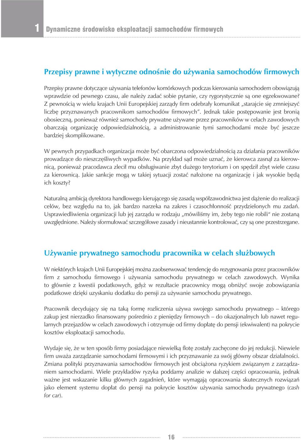 Z pewnością w wielu krajach Unii Europejskiej zarządy firm odebrały komunikat starajcie się zmniejszyć liczbę przyznawanych pracownikom samochodów firmowych.