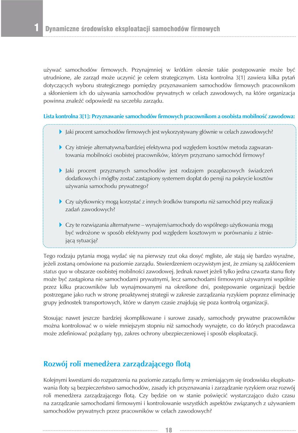 Lista kontrolna 3[1] zawiera kilka pytań dotyczących wyboru strategicznego pomiędzy przyznawaniem samochodów firmowych pracownikom a skłonieniem ich do używania samochodów prywatnych w celach