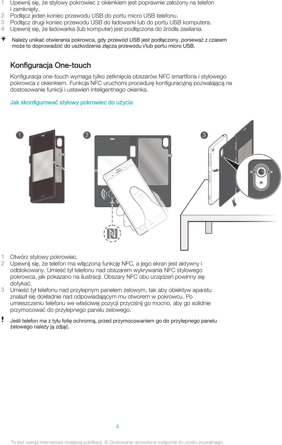 Należy unikać otwierania pokrowca, gdy przewód USB jest podłączony, ponieważ z czasem może to doprowadzić do uszkodzenia złącza przewodu i/lub portu micro USB.