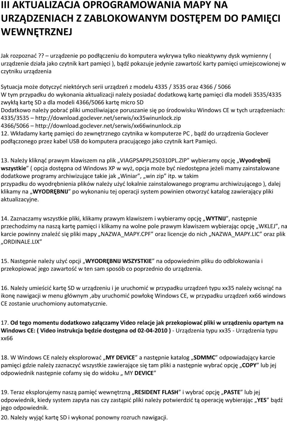 czytniku urządzenia Sytuacja może dotyczyd niektórych serii urządzeo z modelu 4335 / 3535 oraz 4366 / 5066 W tym przypadku do wykonania aktualizacji należy posiadad dodatkową kartę pamięci dla modeli