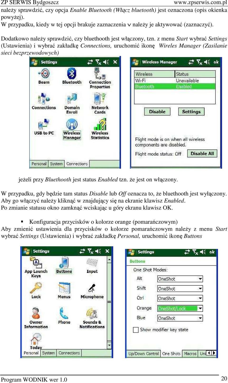 z menu Start wybrać Settings (Ustawienia) i wybrać zakładkę Connections, uruchomić ikonę Wireles Manager (Zasilanie sieci bezprzewodowych) jeżeli przy Bluethooth jest status Enabled tzn.