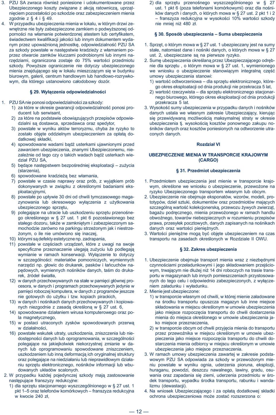 franszyza redukcyjna w wysokości 10% wartości szkody 4. W przypadku ubezpieczenia mienia w lokalu, w którym drzwi ze- nie mniej niż 480 zł.