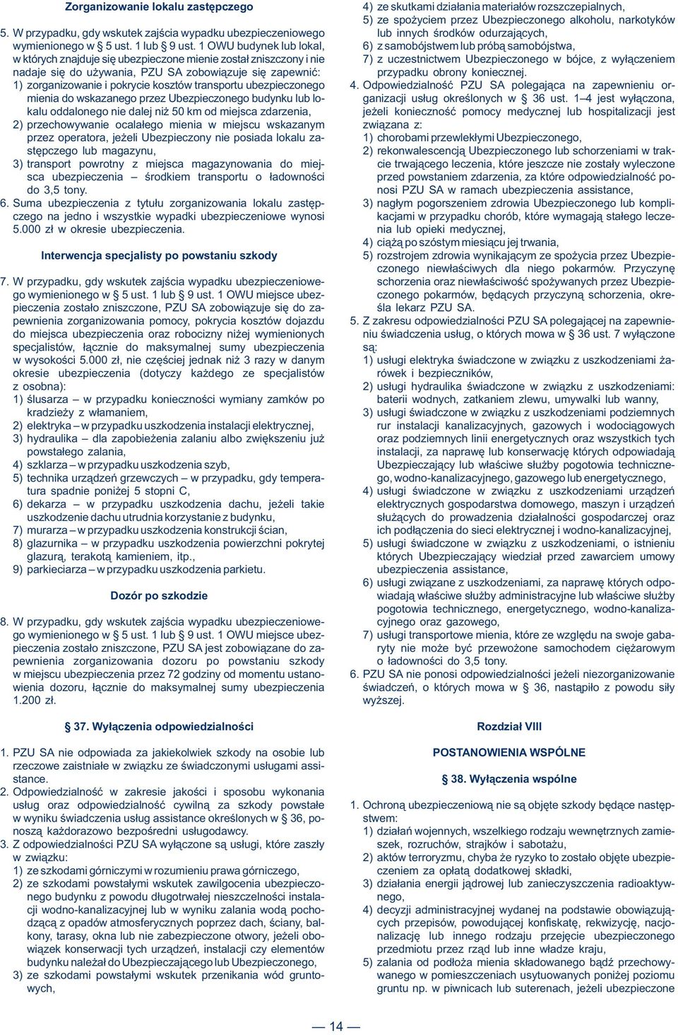 1 OWU budynek lub lokal, 6) z samobójstwem lub próbą samobójstwa, w których znajduje się ubezpieczone mienie został zniszczony i nie 7) z uczestnictwem Ubezpieczonego w bójce, z wyłączeniem nadaje