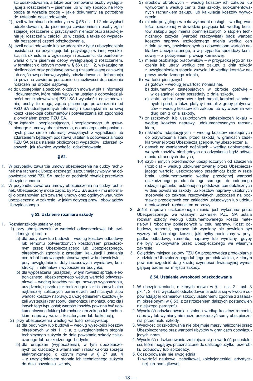 ust. 1 i 2 nie wypłaci 4) mienia przyjętego w celu wykonania usługi według warodszkodowania, do pisemnego zawiadomienia osoby zgła- tości oznaczonej w dowodzie przyjęcia lub według koszszającej