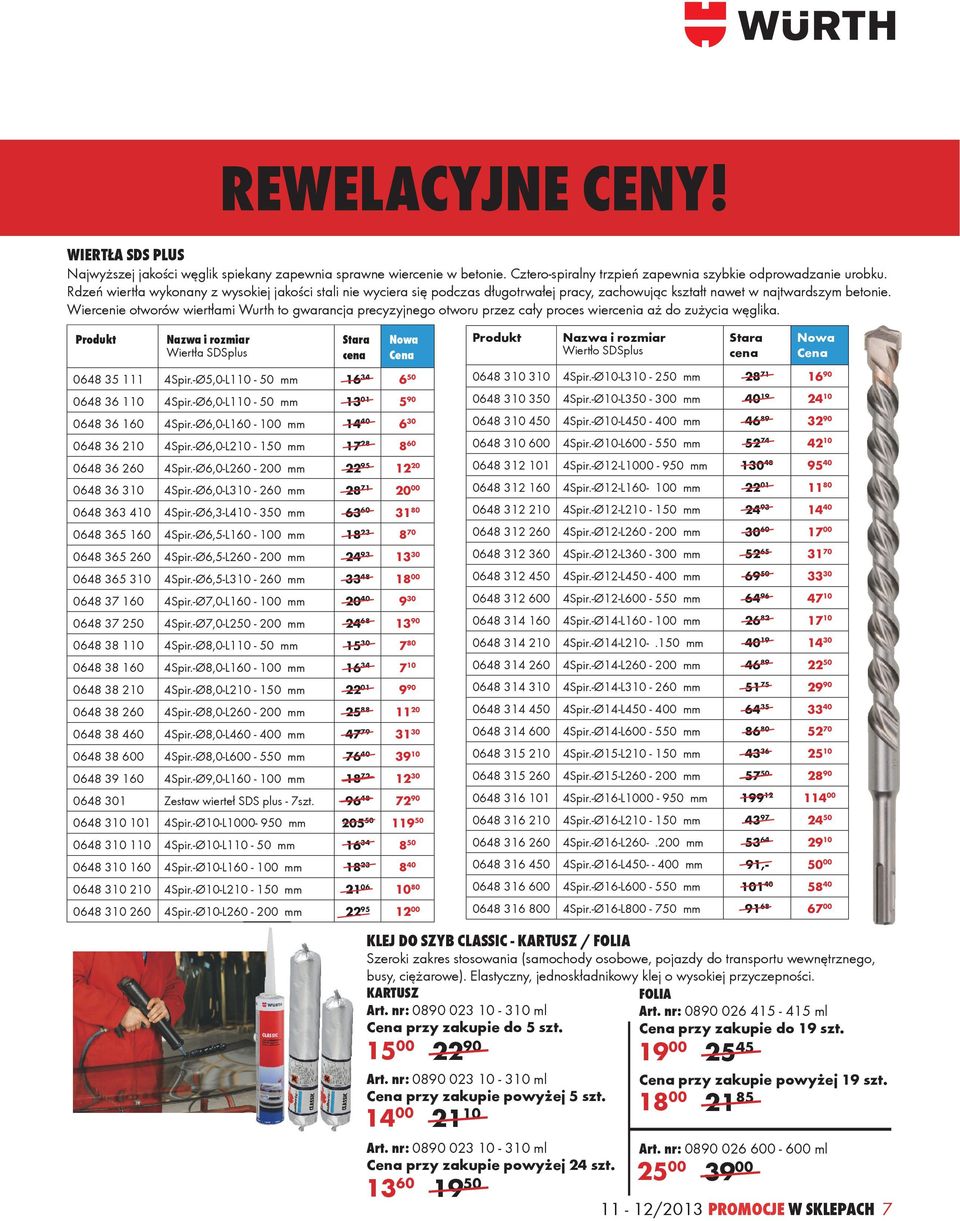 Wiercenie otworów wiertłami Wurth to gwarancja precyzyjnego otworu przez cały proces wiercenia aż do zużycia węglika. Produkt Nazwa i rozmiar Wiertła SDSplus Stara cena Nowa Cena 0648 35 111 4Spir.