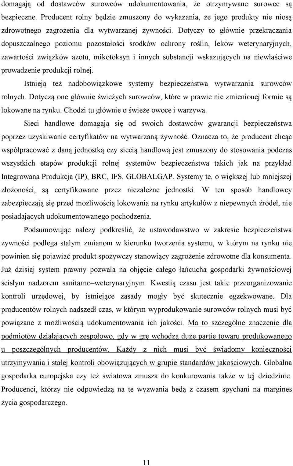 Dotyczy to głównie przekraczania dopuszczalnego poziomu pozostałości środków ochrony roślin, leków weterynaryjnych, zawartości związków azotu, mikotoksyn i innych substancji wskazujących na