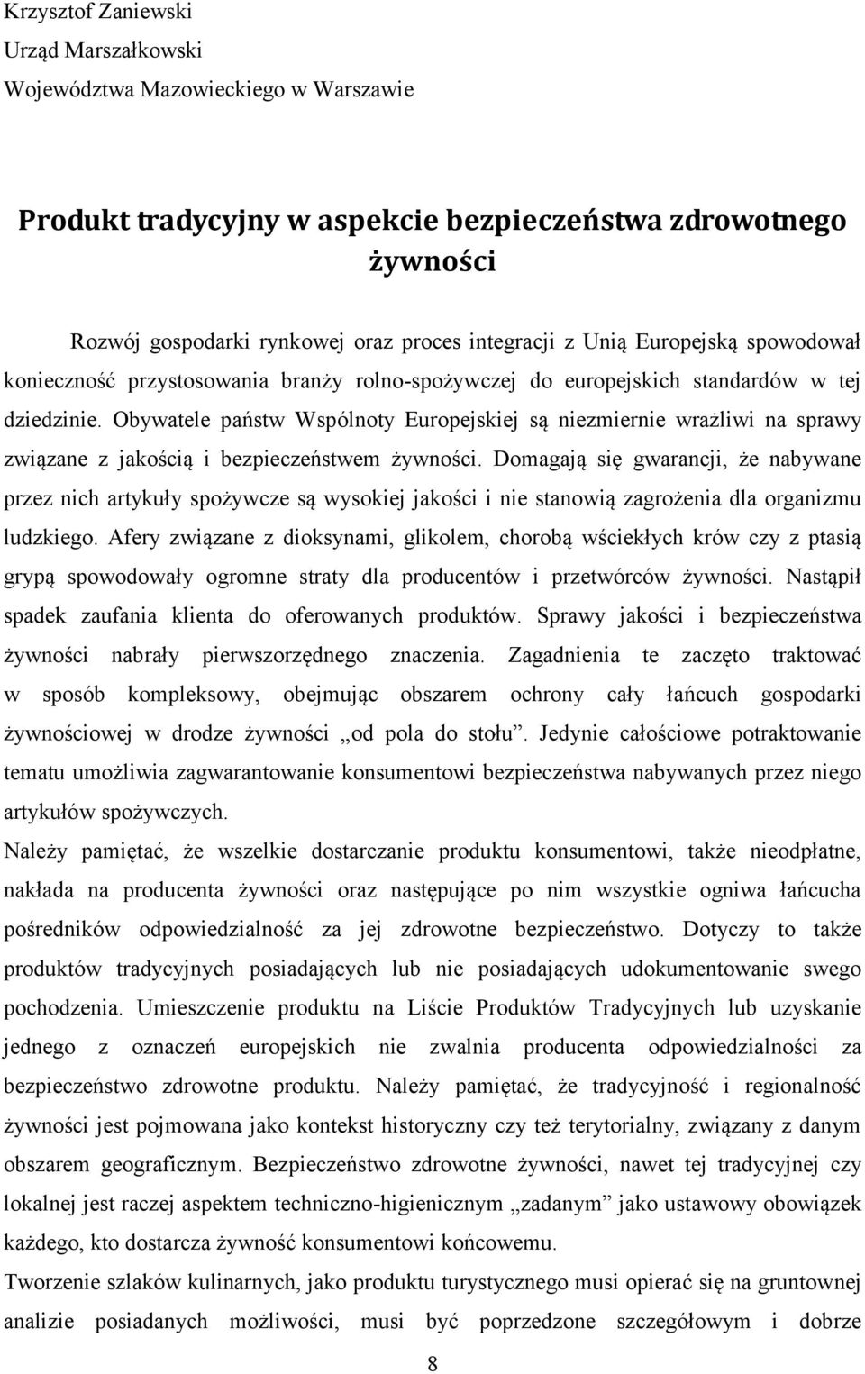 Obywatele państw Wspólnoty Europejskiej są niezmiernie wrażliwi na sprawy związane z jakością i bezpieczeństwem żywności.