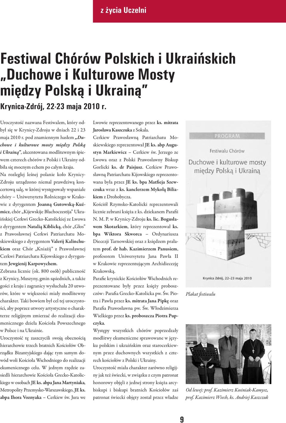 pod znamiennym hasłem Duchowe i kulturowe mosty między Polską i Ukrainą, akcentowana modlitewnym śpiewem czterech chórów z Polski i Ukrainy odbiła się mocnym echem po całym kraju.