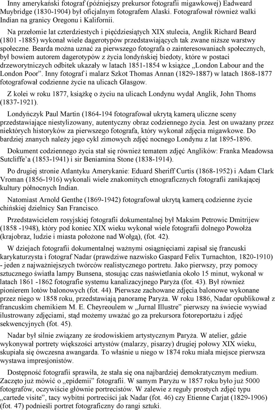 Na przełomie lat czterdziestych i pięćdziesiątych XIX stulecia, Anglik Richard Beard (1801-1885) wykonał wiele dagerotypów przedstawiających tak zwane niższe warstwy społeczne.