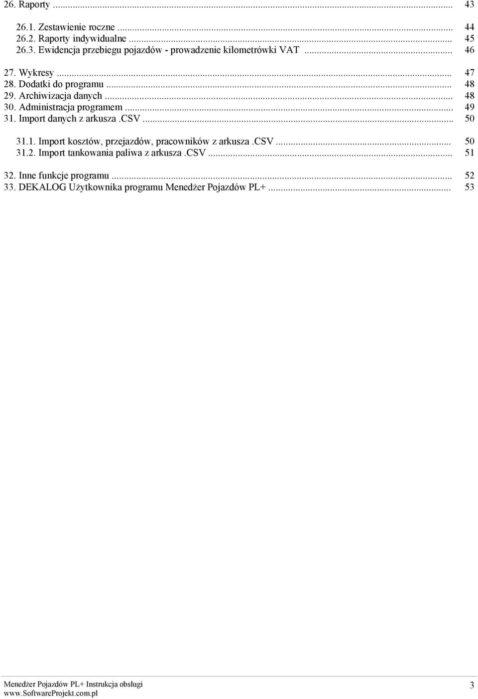 Import danych z arkusza.csv... 47 48 48 49 50 31.1. Import kosztów, przejazdów, pracowników z arkusza.csv... 31.2.