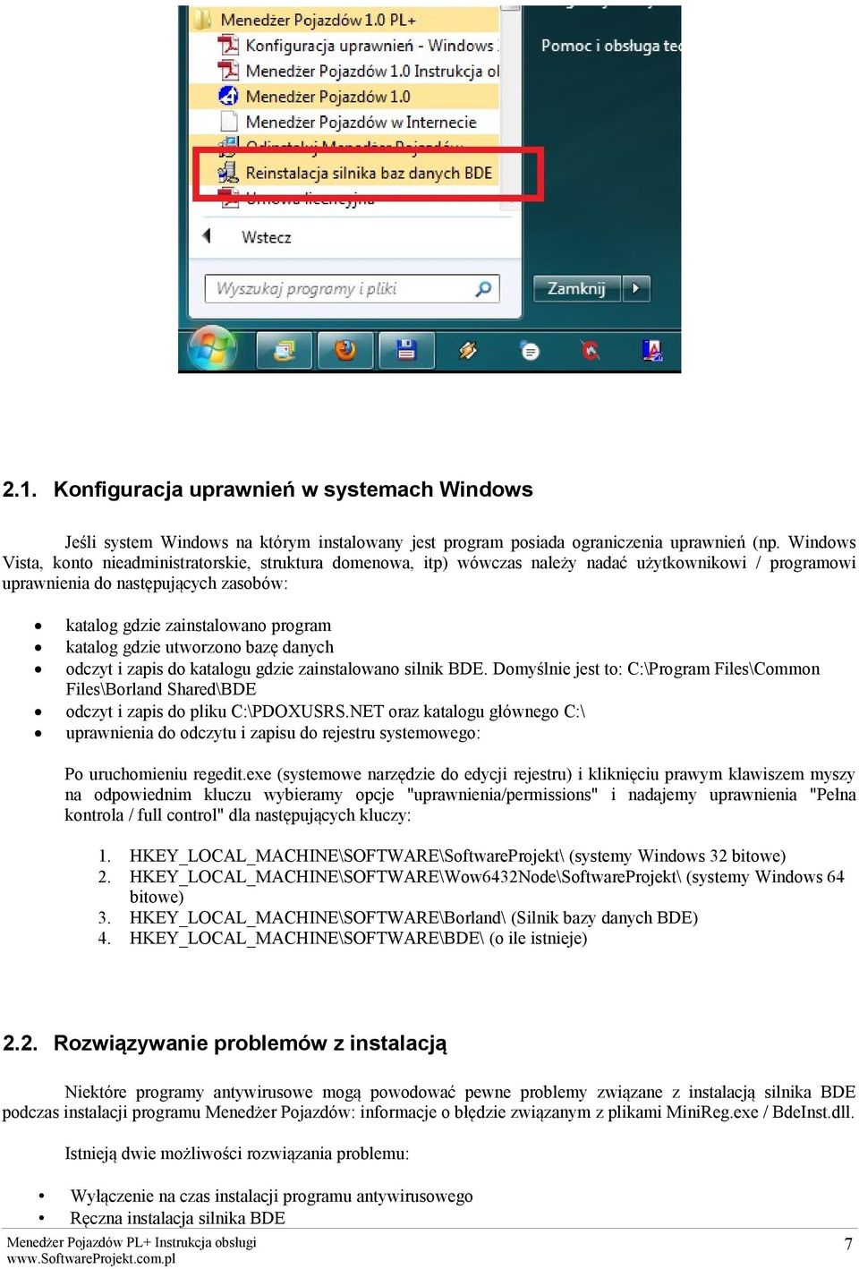 gdzie utworzono bazę danych odczyt i zapis do katalogu gdzie zainstalowano silnik BDE. Domyślnie jest to: C:\Program Files\Common Files\Borland Shared\BDE odczyt i zapis do pliku C:\PDOXUSRS.