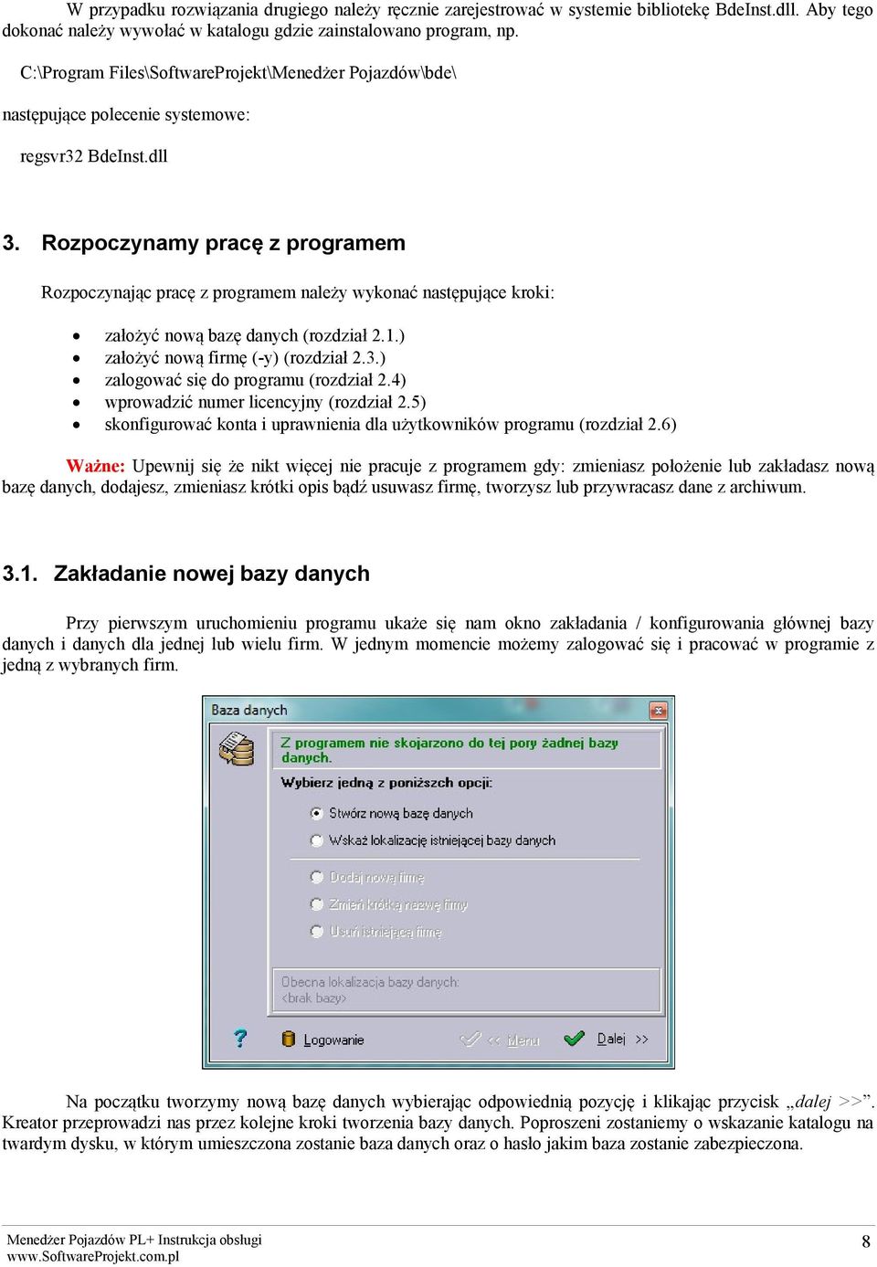 Rozpoczynamy pracę z programem Rozpoczynając pracę z programem należy wykonać następujące kroki: założyć nową bazę danych (rozdział 2.1.) założyć nową firmę (-y) (rozdział 2.3.