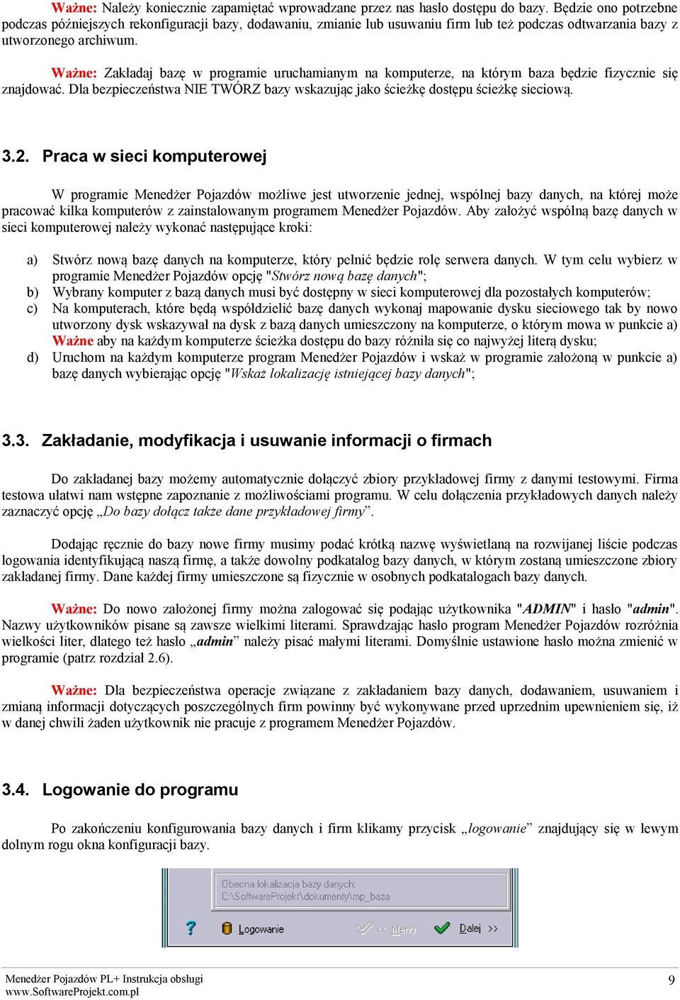 Ważne: Zakładaj bazę w programie uruchamianym na komputerze, na którym baza będzie fizycznie się znajdować. Dla bezpieczeństwa NIE WÓRZ bazy wskazując jako ścieżkę dostępu ścieżkę sieciową. 3.2.