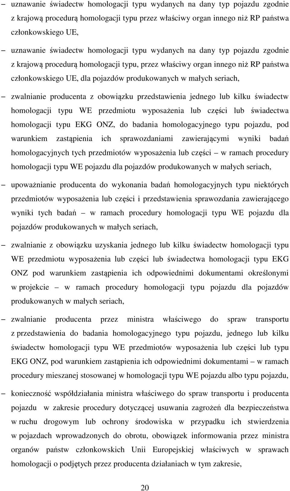 zwalnianie producenta z obowiązku przedstawienia jednego lub kilku świadectw homologacji typu WE przedmiotu wyposażenia lub części lub świadectwa homologacji typu EKG ONZ, do badania homologacyjnego