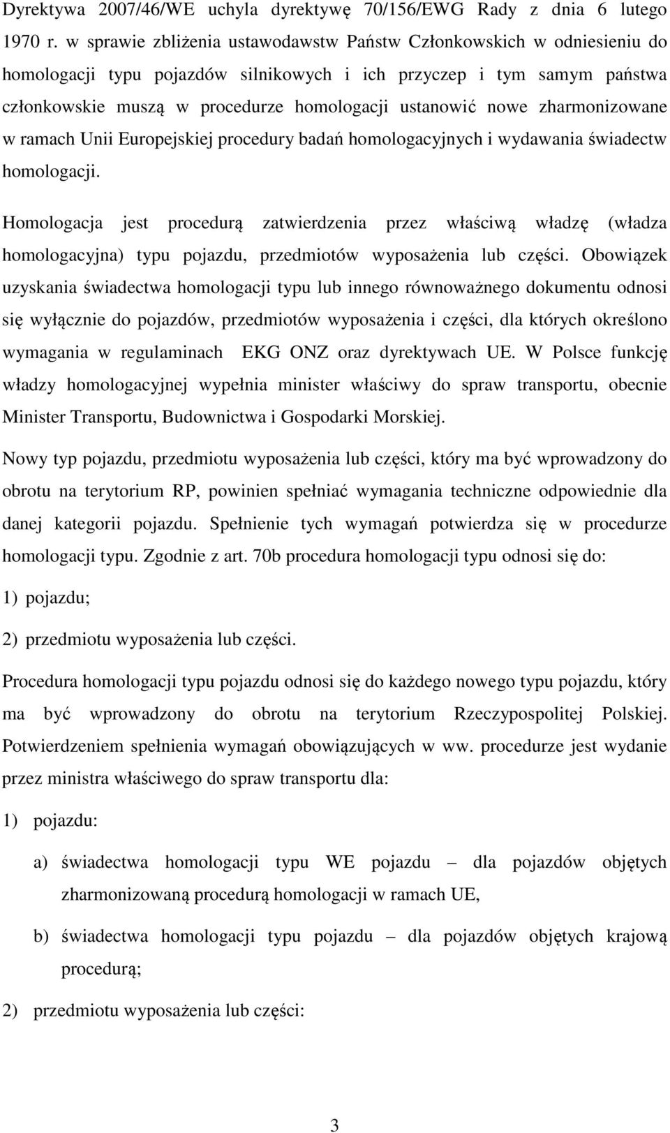 nowe zharmonizowane w ramach Unii Europejskiej procedury badań homologacyjnych i wydawania świadectw homologacji.