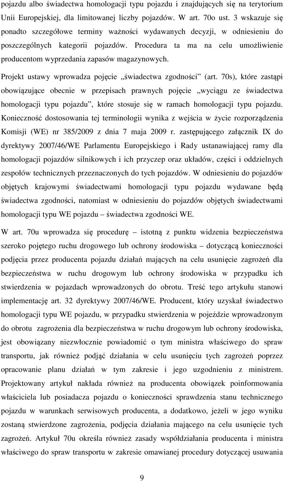 Procedura ta ma na celu umożliwienie producentom wyprzedania zapasów magazynowych. Projekt ustawy wprowadza pojęcie świadectwa zgodności (art.