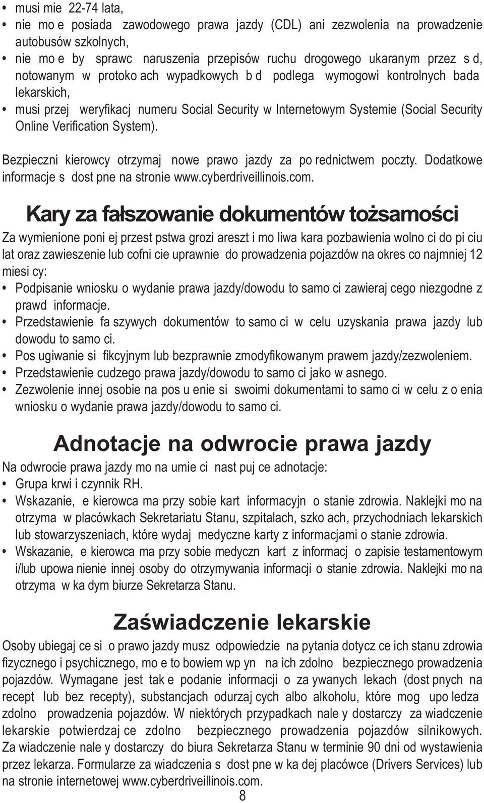 System). Bezpieczni kierowcy otrzymają nowe prawo jazdy za poąrednictwem poczty. Dodatkowe informacje są dostąpne na stronie www.cyberdriveillinois.com.