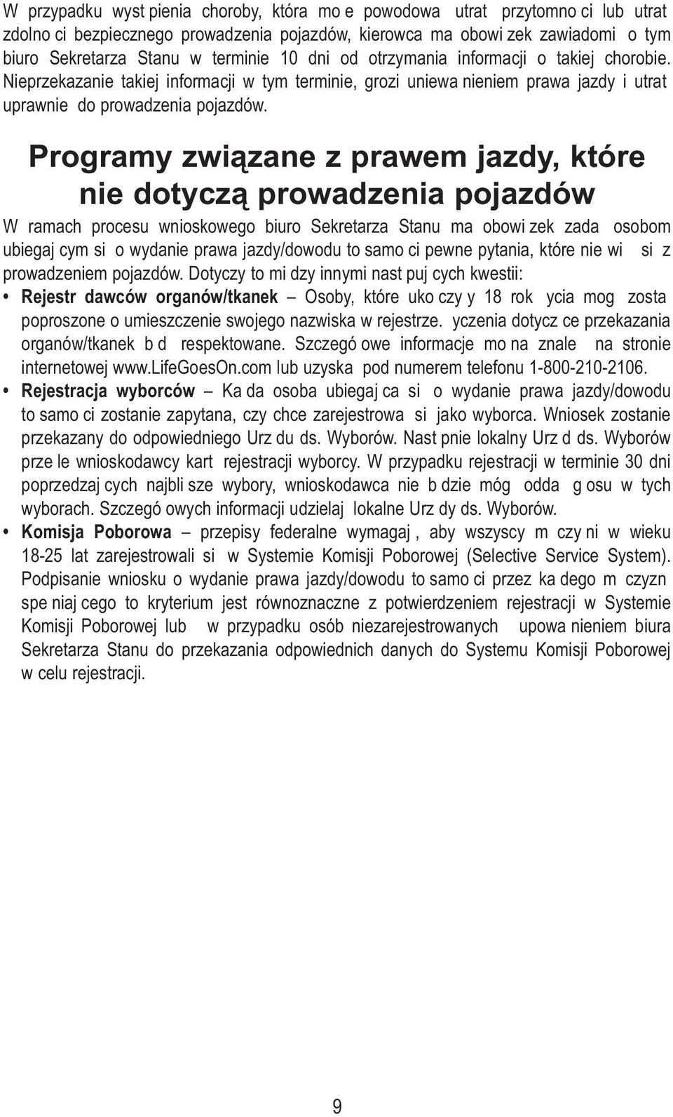 Programy związane z prawem jazdy, które nie dotyczą prowadzenia pojazdów W ramach procesu wnioskowego biuro Sekretarza Stanu ma obowiązek zadaą osobom ubiegającym sią o wydanie prawa jazdy/dowodu