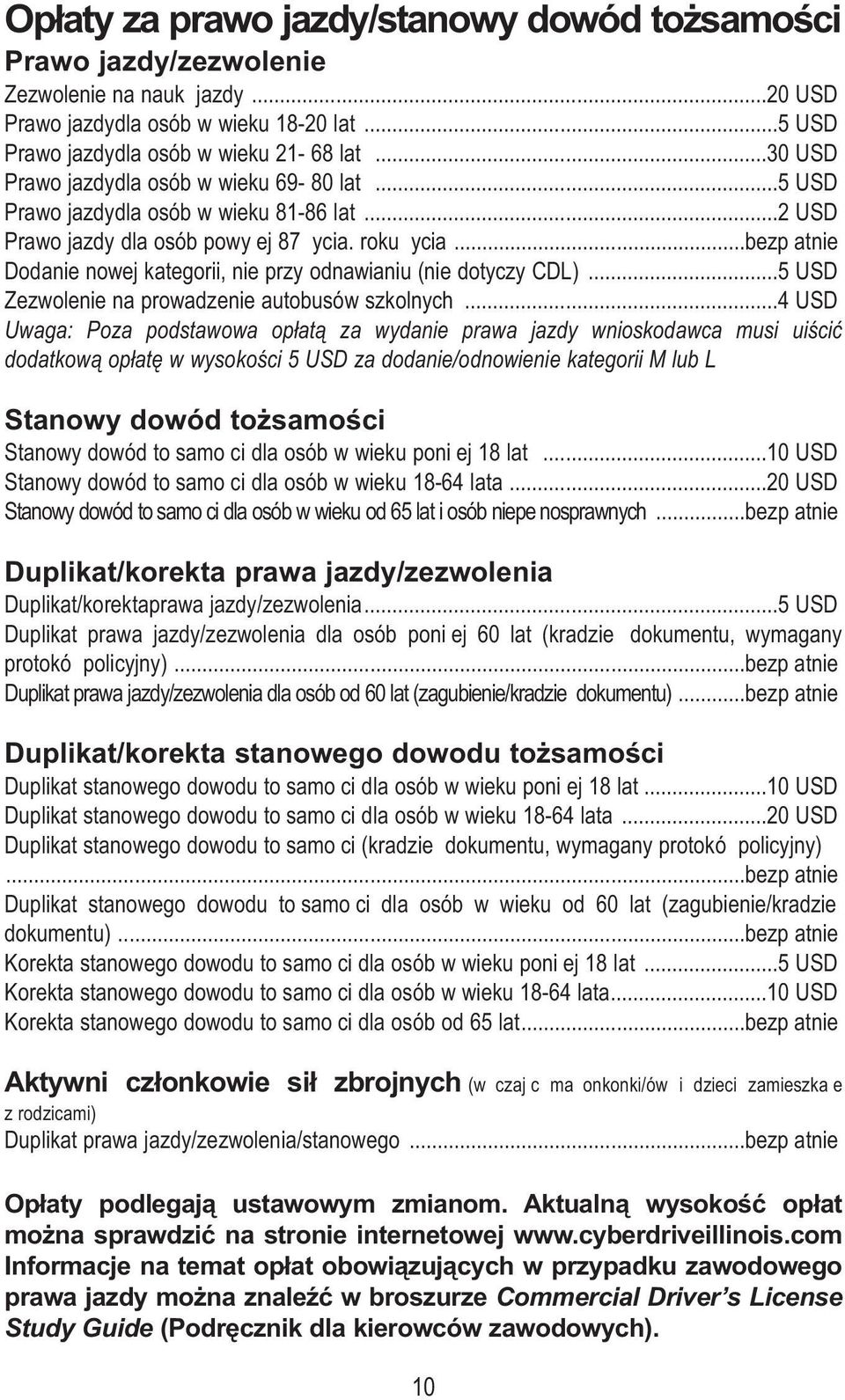 ..bezpąatnie Dodanie nowej kategorii, nie przy odnawianiu (nie dotyczy CDL)...5 USD Zezwolenie na prowadzenie autobusów szkolnych.