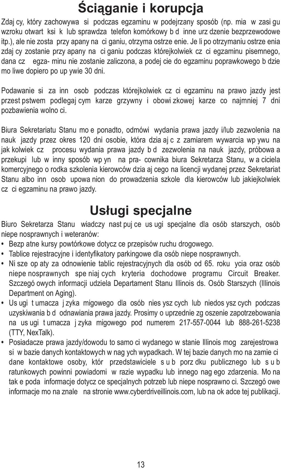 Jeąli po otrzymaniu ostrzeąenia zdający zostanie przyąapany na ąciąganiu podczas którejkolwiek cząąci egzaminu pisemnego, dana cząąą egza- minu nie zostanie zaliczona, a podejącie do egzaminu