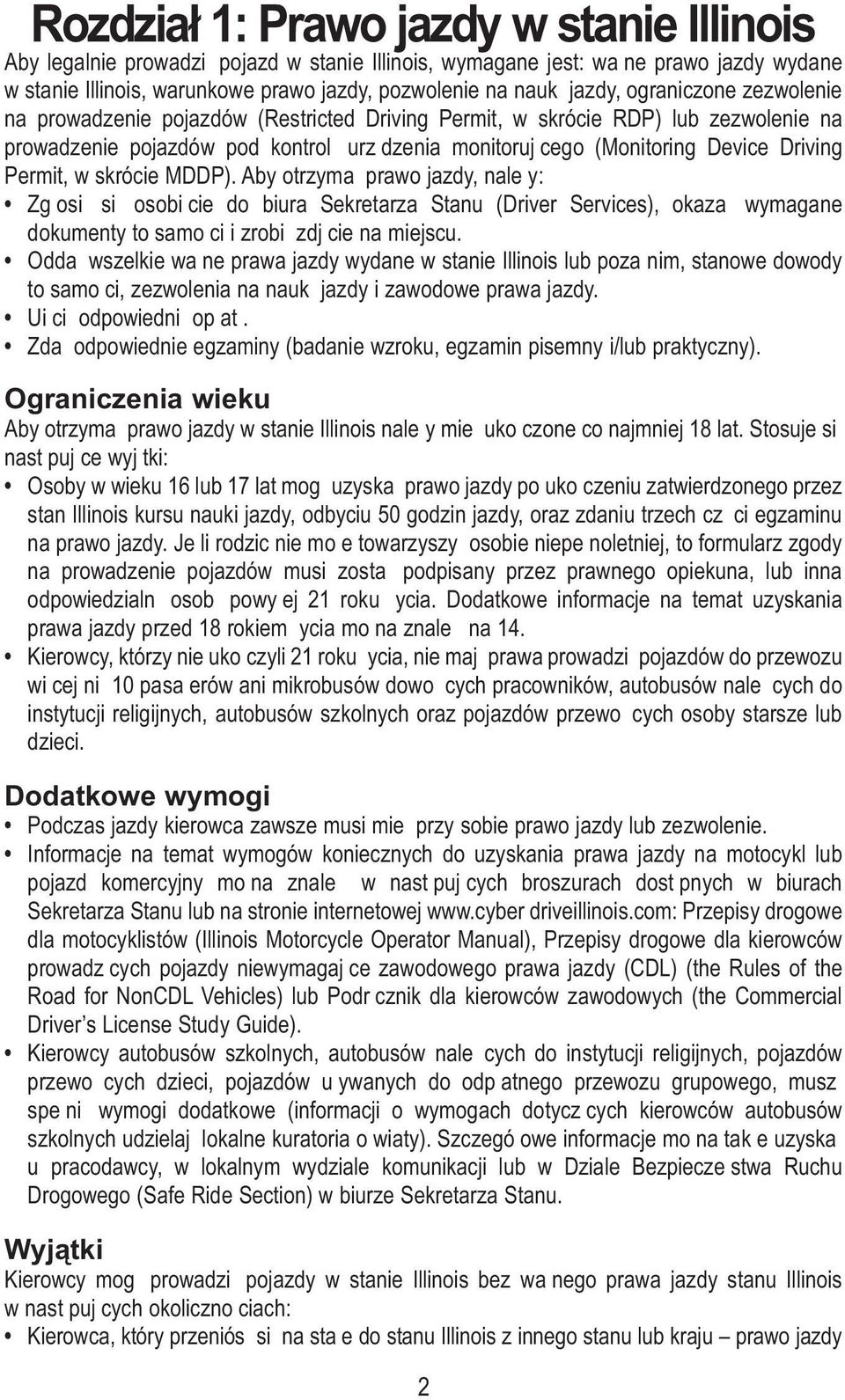 Permit, w skrócie MDDP). Aby otrzymaą prawo jazdy, naleąy: Zgąosią sią osobiącie do biura Sekretarza Stanu (Driver Services), okazaą wymagane dokumenty toąsamoąci i zrobią zdjącie na miejscu.