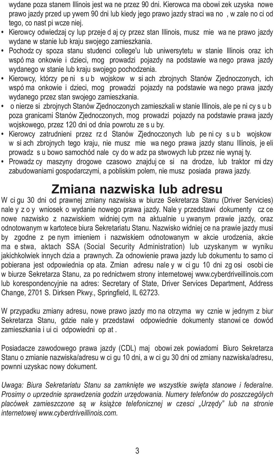 Kierowcy odwiedzający lup przejeądąający przez stan Illinois, muszą mieą waąne prawo jazdy wydane w stanie lub kraju swojego zamieszkania.