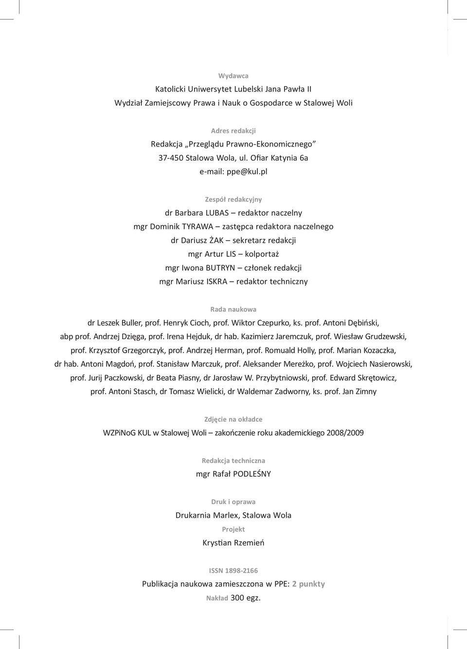 pl Zespół redakcyjny dr Barbara LUBAS redaktor naczelny mgr Dominik TYRAWA zastępca redaktora naczelnego dr Dariusz ŻAK sekretarz redakcji mgr Artur LIS kolportaż mgr Iwona BUTRYN członek redakcji