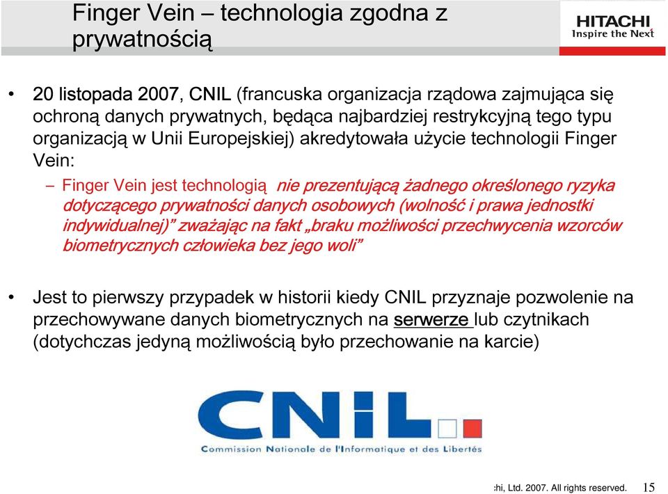 osobowych (wolność i prawa jednostki indywidualnej) zważaj ając na fakt braku możliwo liwości przechwycenia wzorców biometrycznych człowieka bez jego woli Jest to pierwszy przypadek w