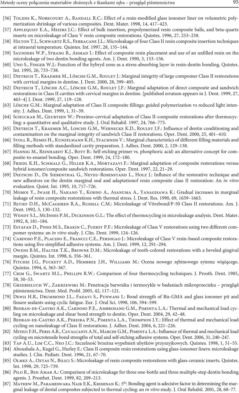 : Effect of bulk insertion, prepolymerized resin composite balls, and beta-quartz inserts on microleakage of Class V resin composite restorations. Quintes. 1996, 27, 253 258. [58] Hilton T.J.